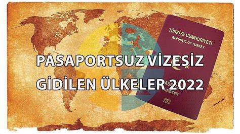 vizesiz ve pasaportsuz gidilen ülkeler